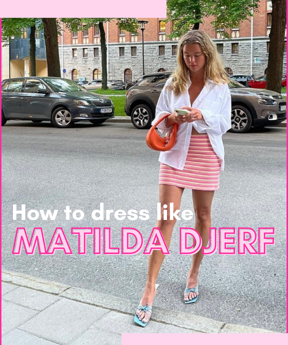 These are the secrets behind Matilda Djerf's envy-inducing outfits
