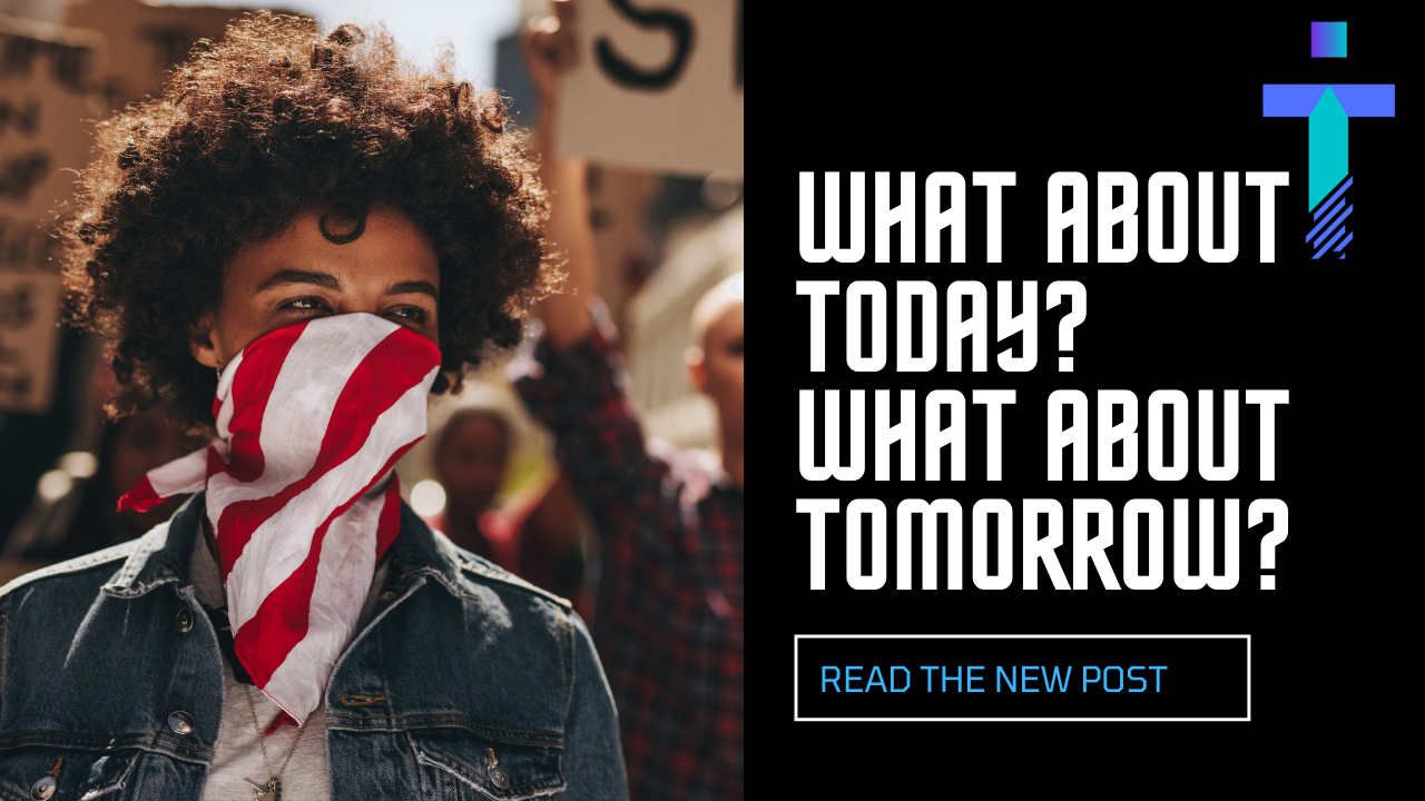 What About Today? What About Tomorrow?