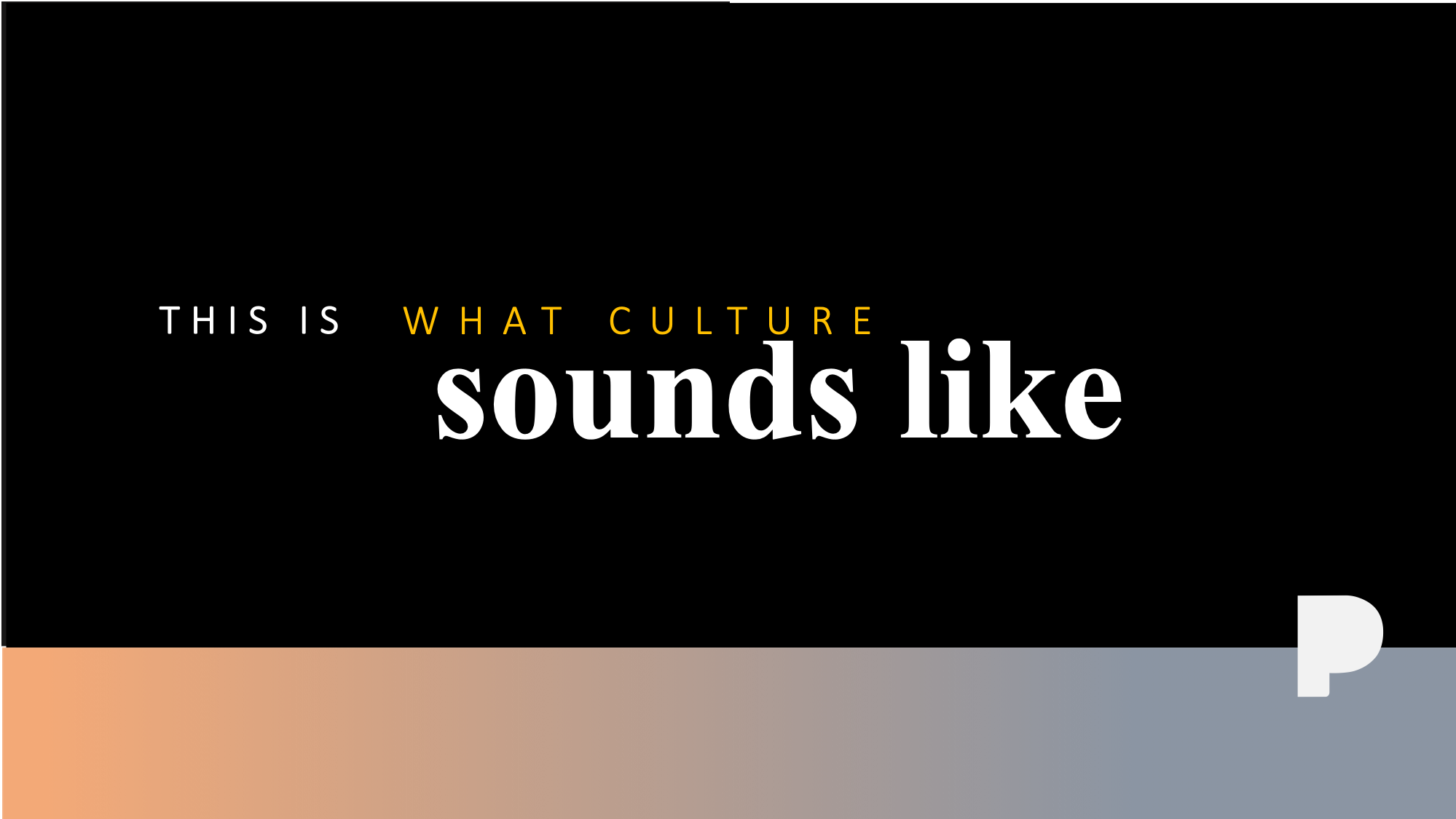 this is what culture sounds like