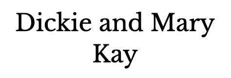 Text displaying 'Dickie and Mary Kay' in black font on a white background.