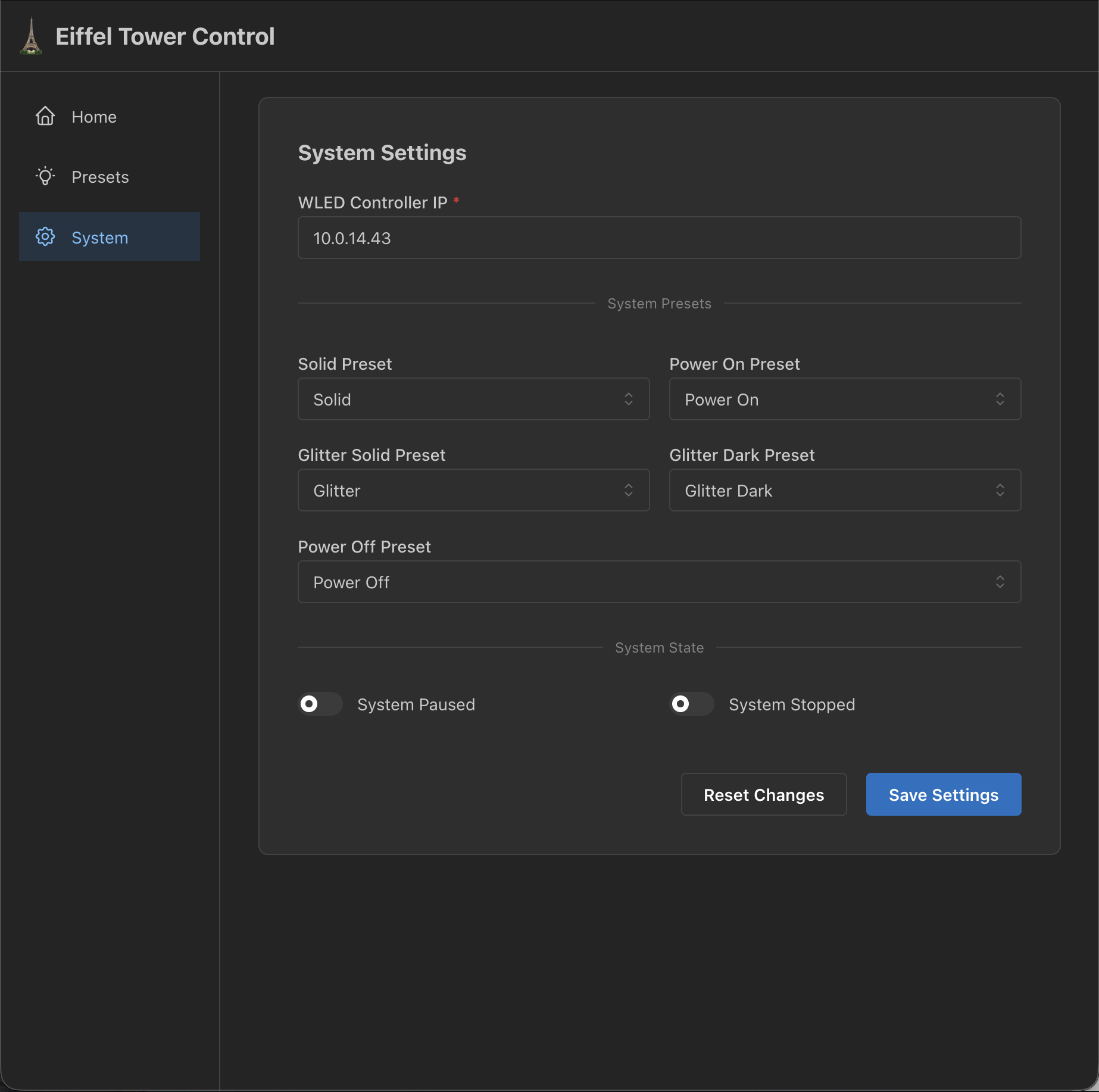 Finally, this is the system settings page. This is where stuff like the presets used for lighting effects can be configured, the WLED controller IP, and also has controls for system state as well.  Overall, Eiffel Tower Control has been a very fun p