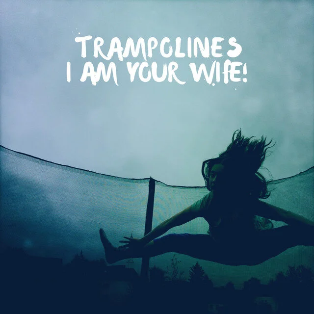 I am your wife - trampolines.jpg