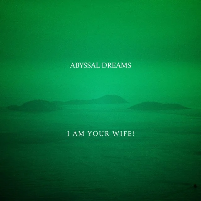I am your wife - abyssal dreams.jpg