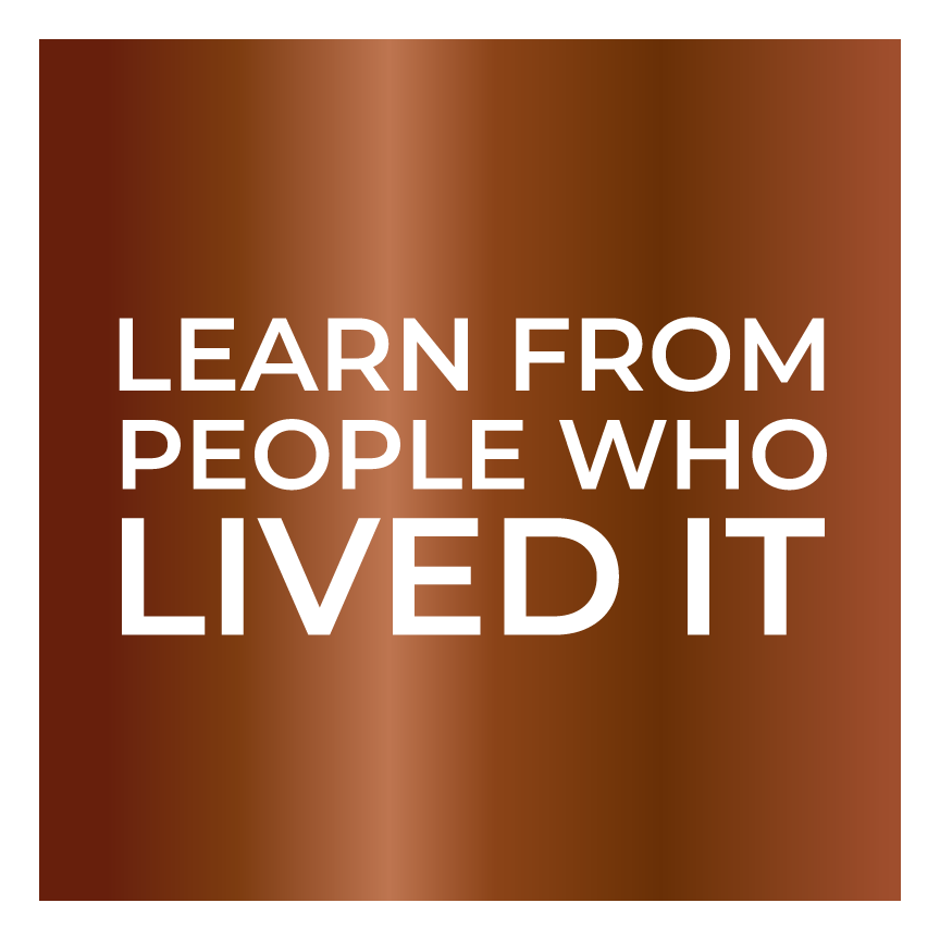 Learn From People Who Lived It