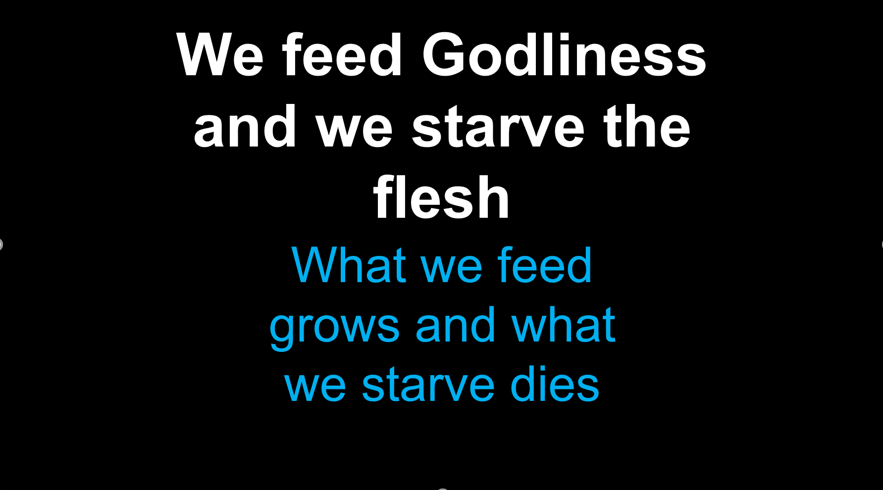What we feed grows and what we starve dies.