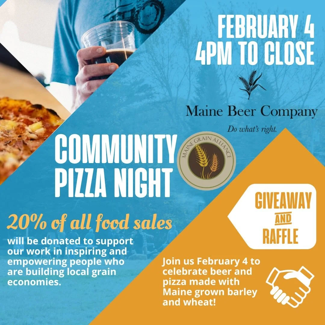 🍕 Community Pizza Night at @mainebeerco 🍺

Join us Wednesday, February 4 at Maine Beer Company for a Community Pizza Night benefiting the Maine Grain Alliance.

From 4pm to close, 20% of all food sales will be donated to support our work inspiring 