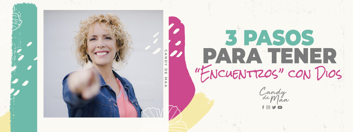 ¡3 pasos que te ayudarán a experimentar “encuentros” con Dios!