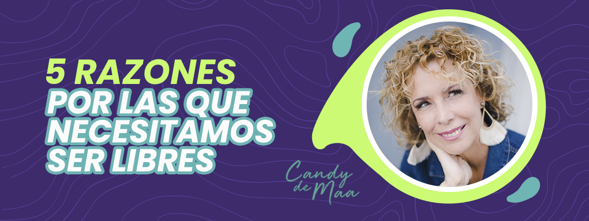 5 razones por las que necesitamos ser libres