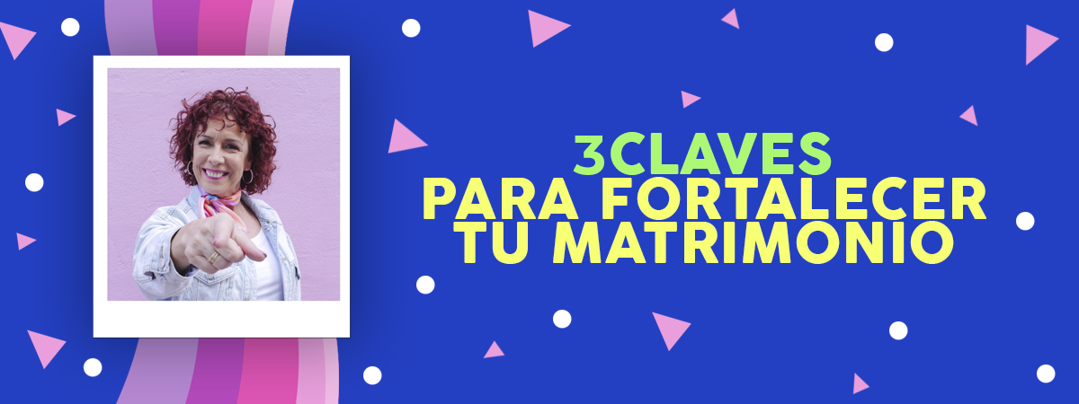 3 claves para fortalecer tu matrimonio