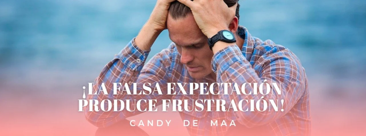 ¡La falsa expectación produce frustración!
