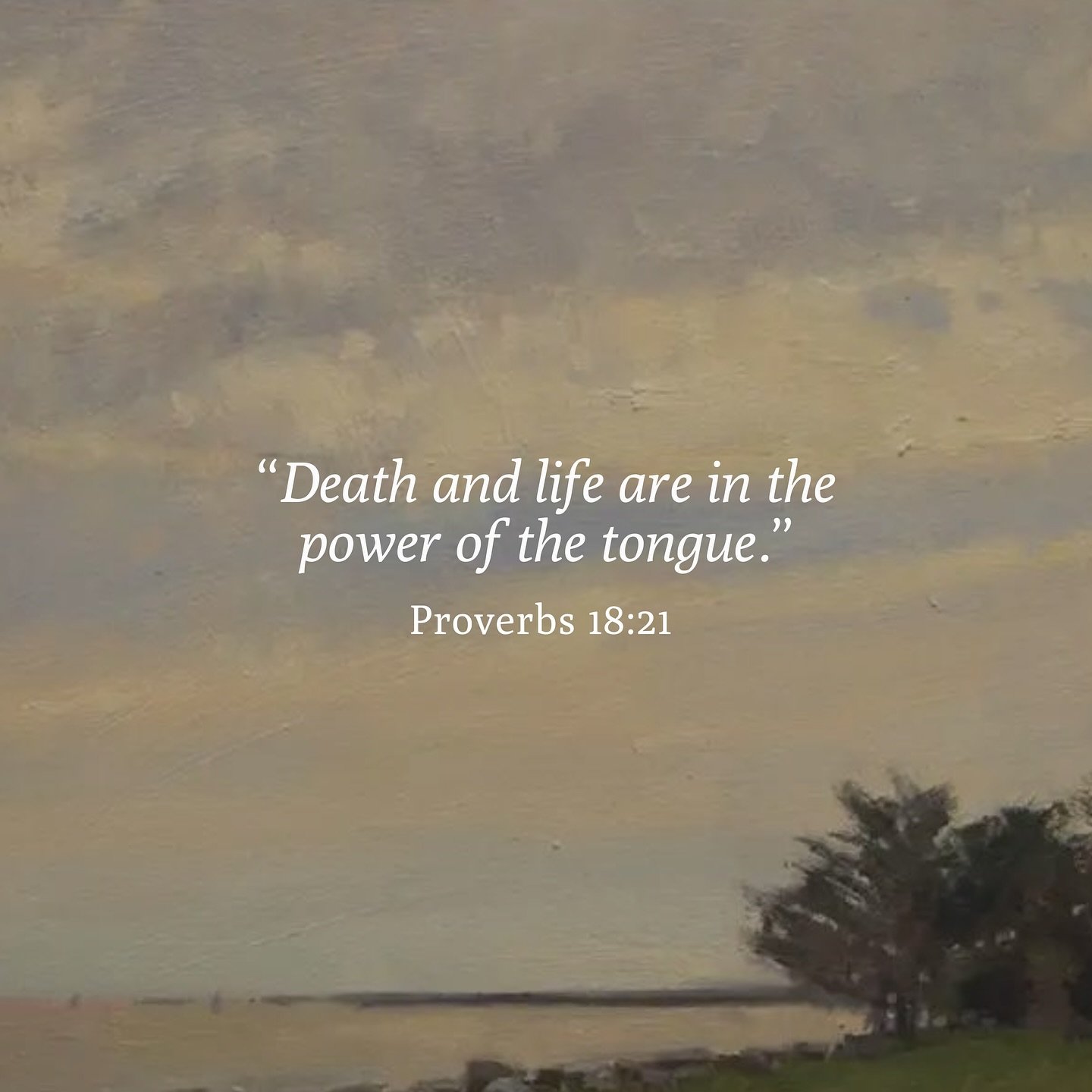 &ldquo;Death and life are in the power of the tongue.&rdquo; Proverbs 18:21