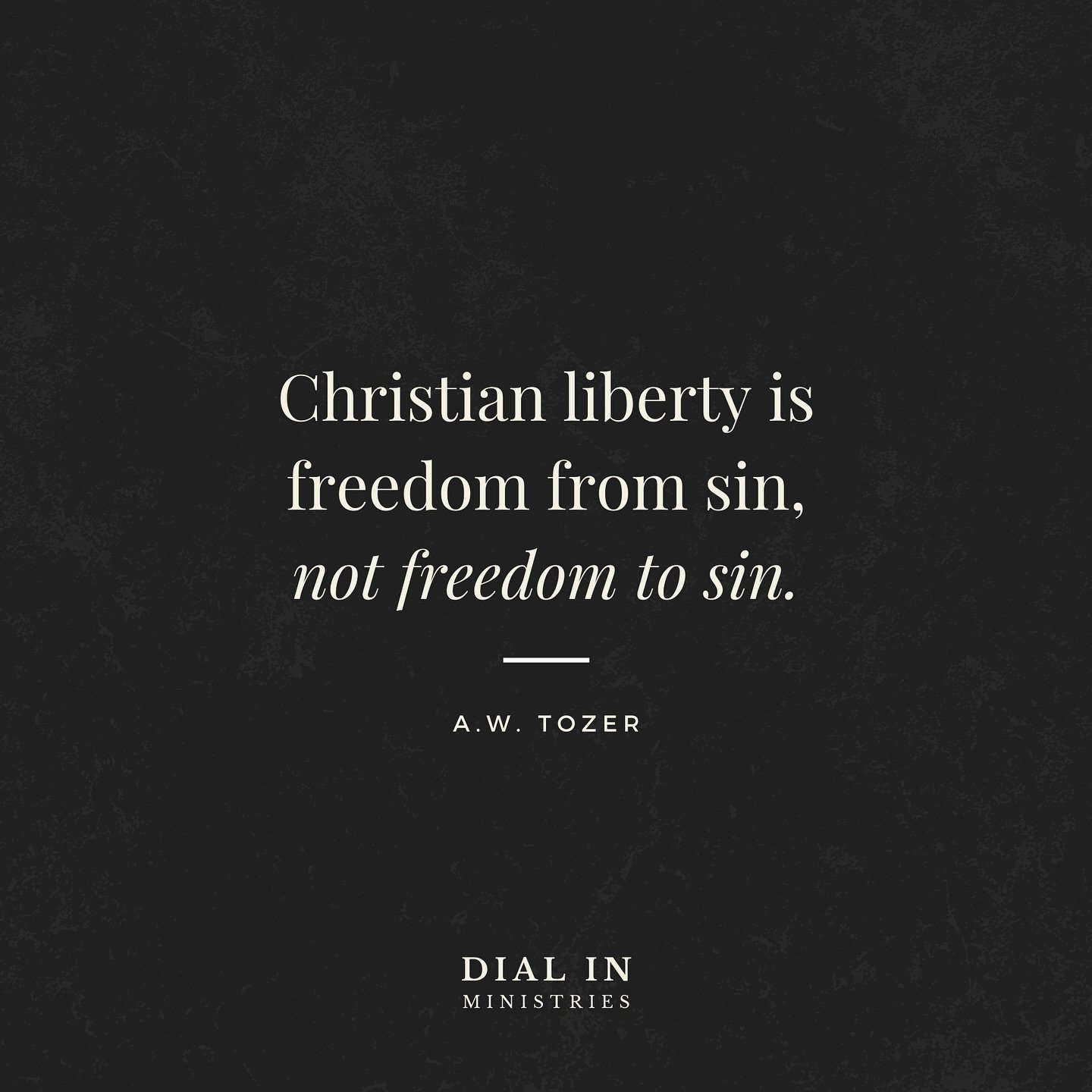 &ldquo;Christian liberty is freedom from sin, not freedom to sin.&rdquo; ~ A.W. Tozer