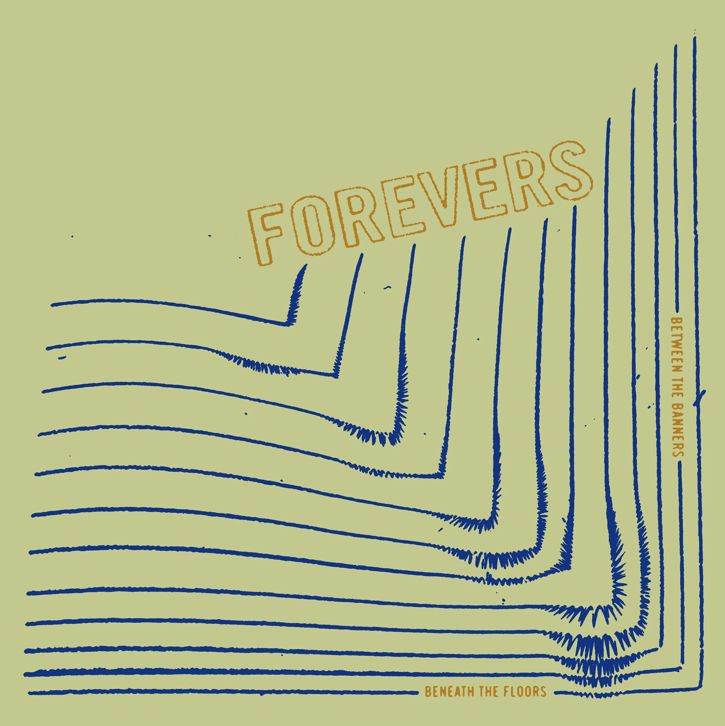 Forevers "Between The Banners, Beneath The Floors"