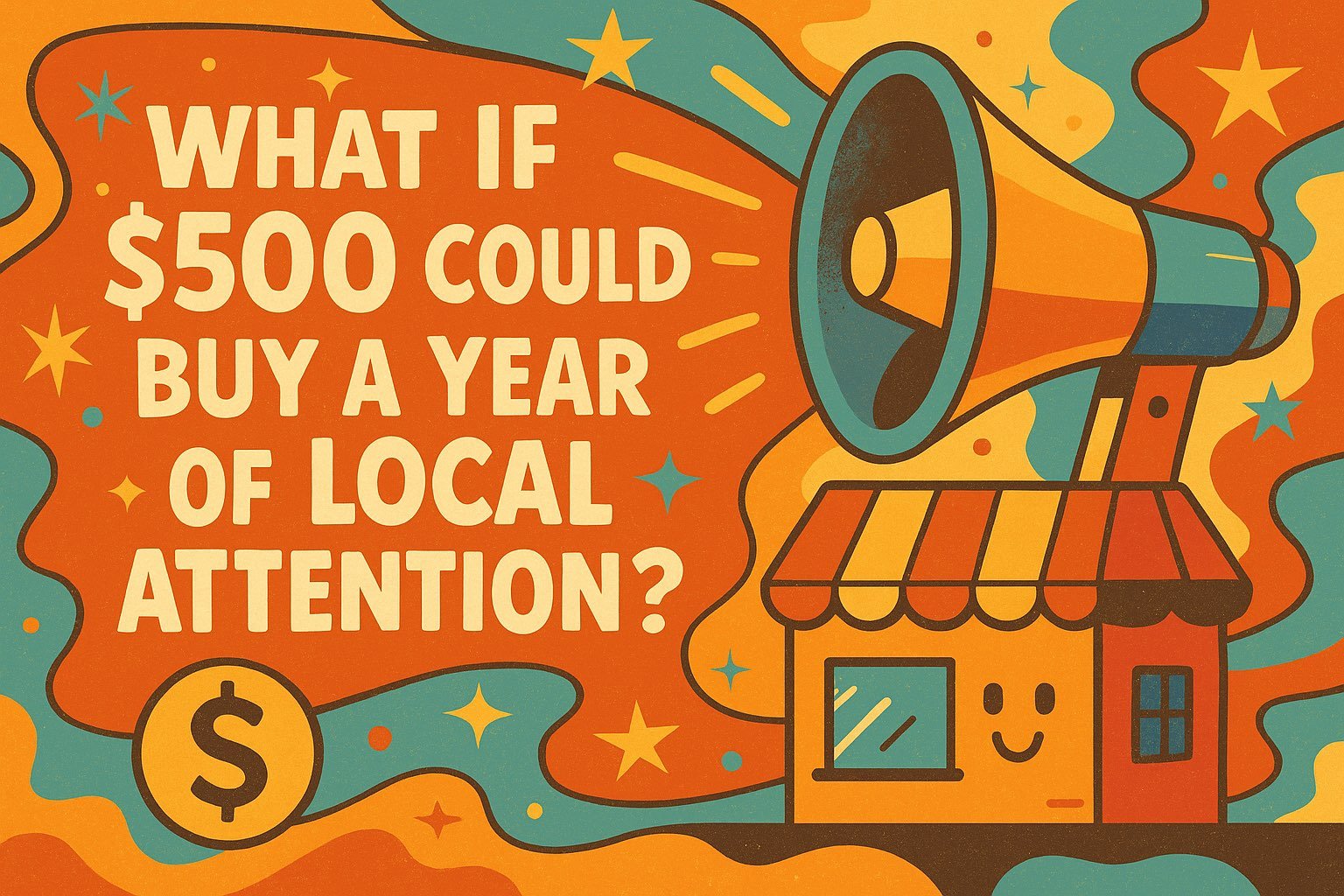 What If $500 Could Buy a Year of Local Attention?