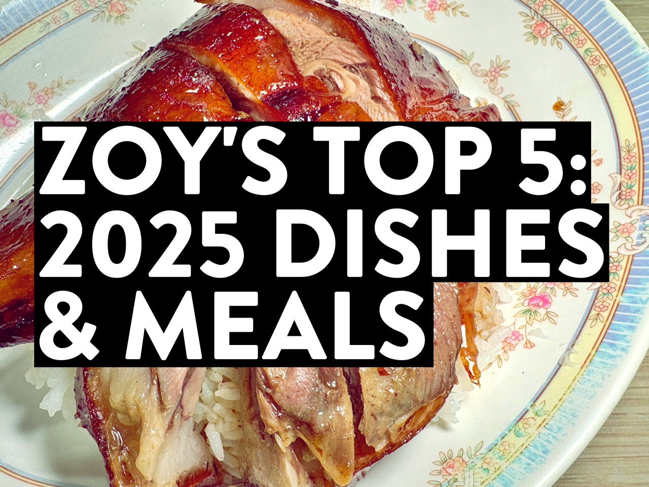 Zoy’s Top 5: 2025 Dishes &amp; Meals