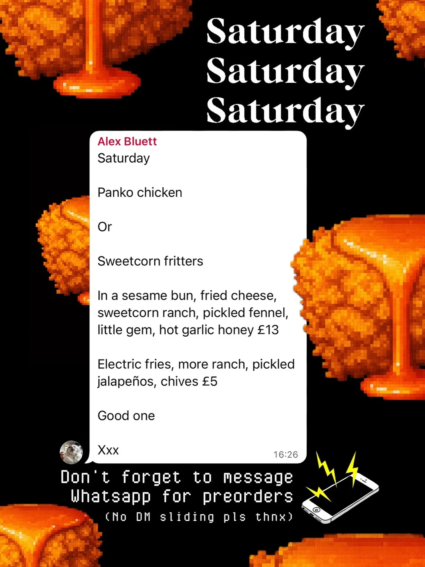 SATURDAY LUNCH SPECIAL : 4th :

Panko chicken

Or

Sweetcorn fritters

In a sesame bun, fried cheese, sweetcorn ranch, pickled fennel, little gem, hot garlic honey &pound;13

Electric fries, more ranch, pickled jalape&ntilde;os, chives &pound;5

It&r