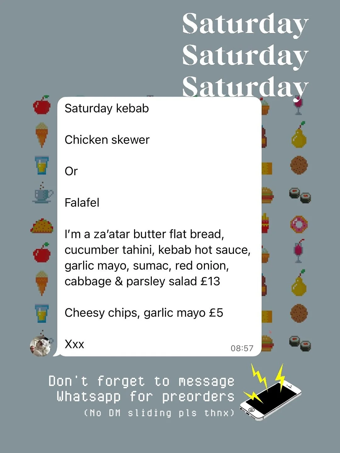 1️⃣SATURDAY LUNCH SPECIAL : 1st : KEBAB
Chicken skewer
Or 
Falafel
I’m a za’atar butter flat bread, cucumber tahini, kebab hot sauce, garlic mayo, sumac, red onion, cabbage & parsley salad £13
Cheesy chips, garlic mayo &pou