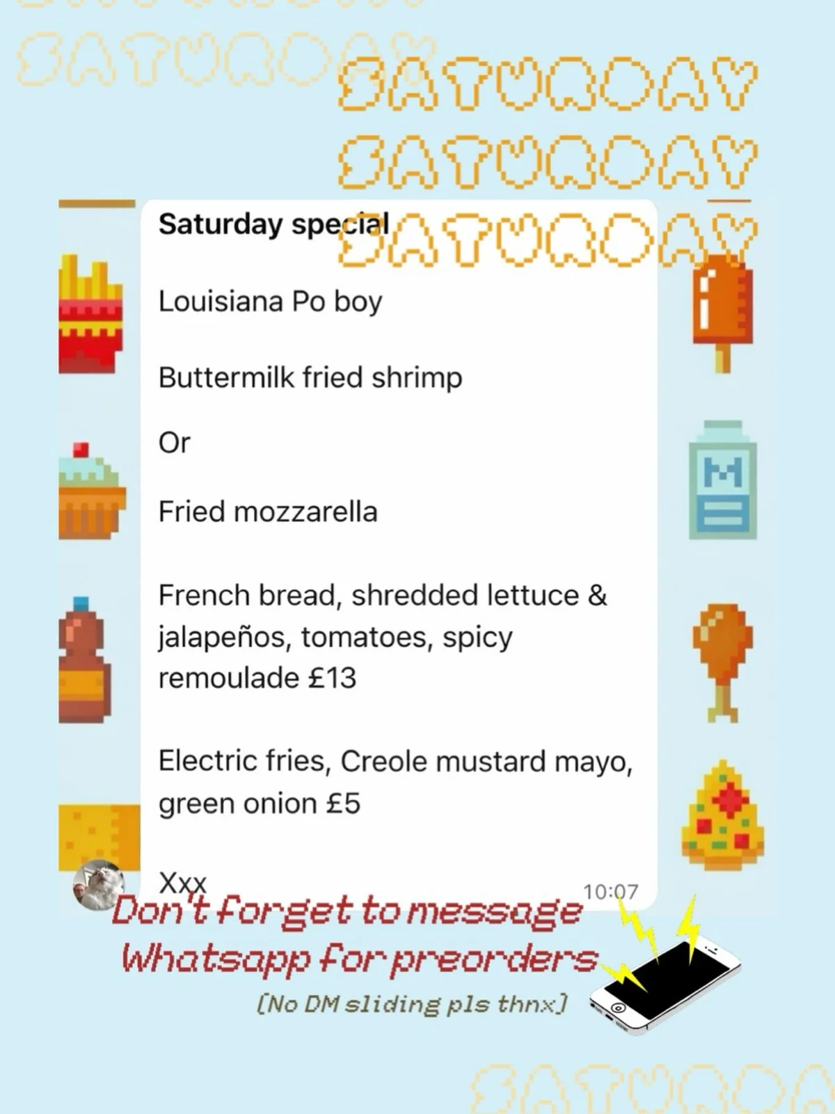 SATURDAY LUNCH SPECIAL : 18th : LOUISIANA PO BOY

Buttermilk fried shrimp

Or 

Fried mozzarella
 
French bread, shredded lettuce &amp; jalape&ntilde;os, tomatoes, spicy remoulade &pound;13

Electric fries, Creole mustard mayo, green onion &pound;5

