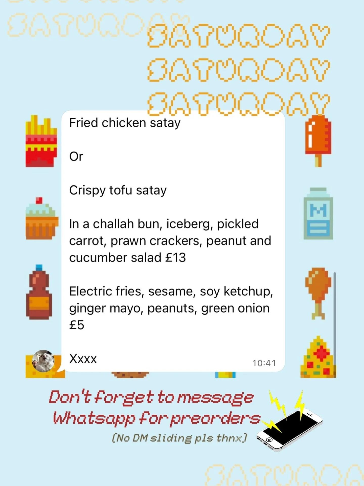 SATURDAY LUNCH SPECIAL : 25th : 

Fried chicken satay

Or 

Crispy tofu satay

In a challah bun, iceberg, pickled carrot, prawn crackers, peanut and cucumber salad &pound;13

Electric fries, sesame, soy ketchup, ginger mayo, peanuts, green onion &pou