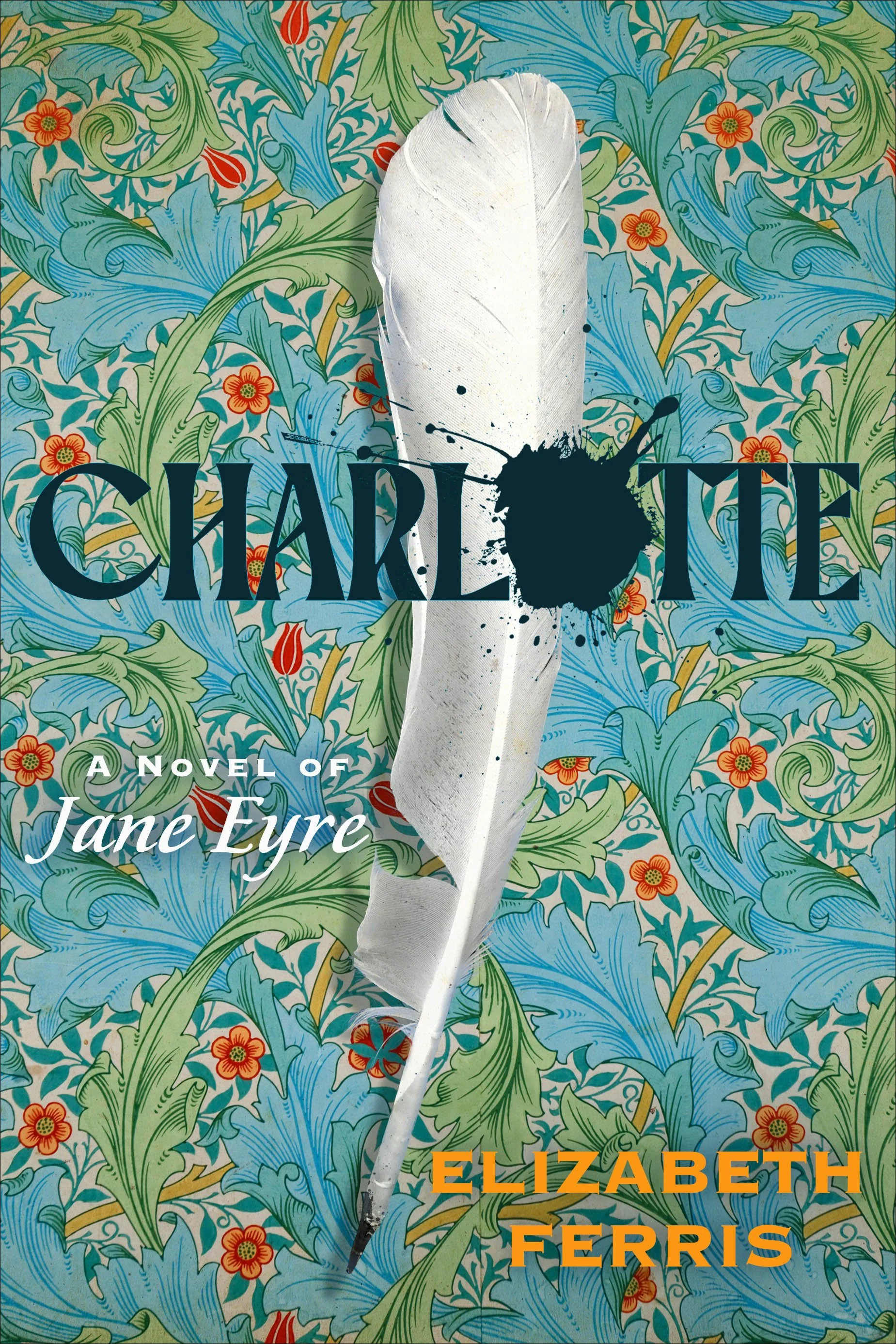 The cover of the book 'Charlotte: A Novel of Jane Eyre' by Elizabeth Ferris features a vintage floral wallpaper in shades of blue, green, and red, with a large white feather and black ink splatter with the book's title in black and white text.