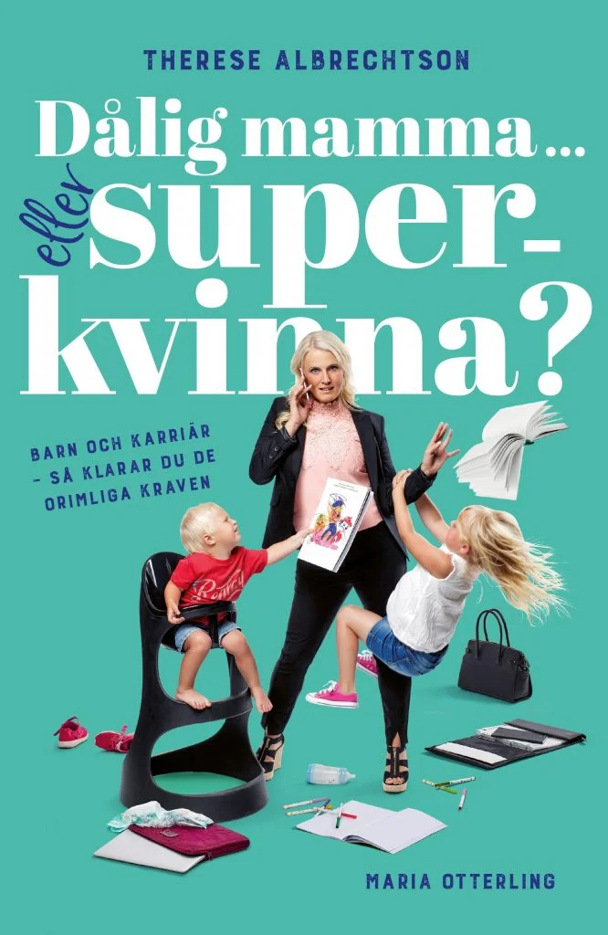 Dålig mamma eller Superkvinna?