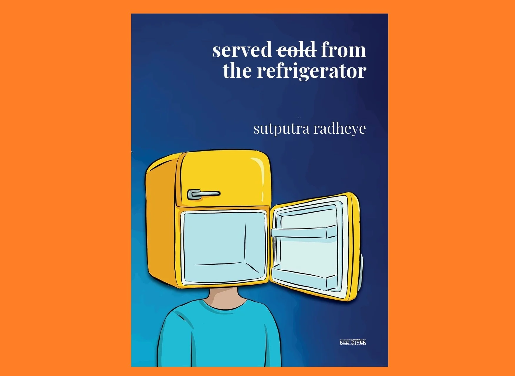 Excerpt: “Served Cold from the Refrigerator” by Sutputra Radheye