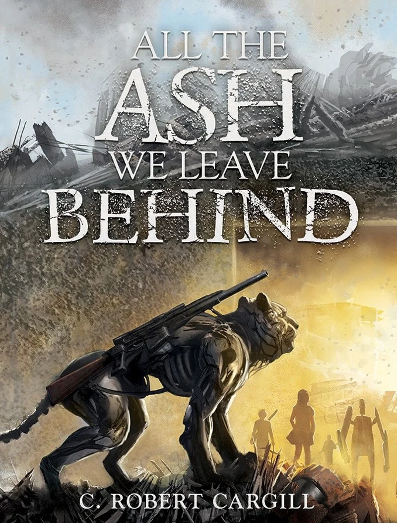 All_the_Ash_We_Leave_Behind_by_C_Robert_Cargill__85978.jpg