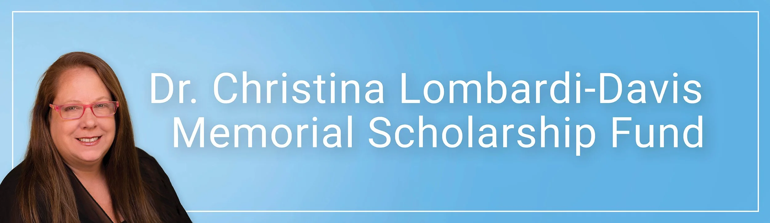 Dr. Christina Lombardi Davis Memorial Scholarship Fund — Learning Empowered