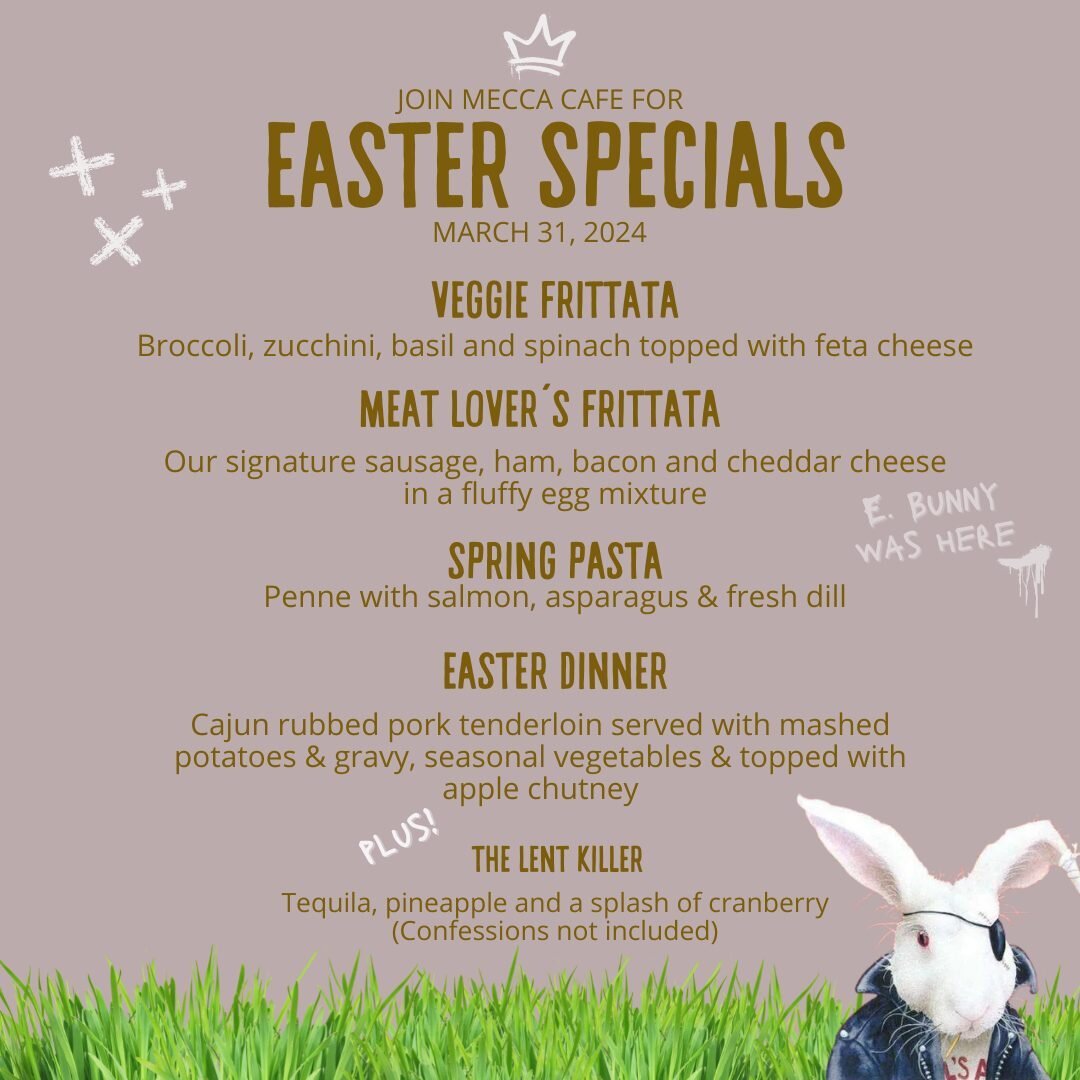 Hop, skip, jump or stagger; However you arrive this Sunday, be sure to come hungry!

Mecca has Easter specials all day Sunday, March 31st. From frittatas and mimosas to pasta and cocktails! One day only and while supplies list (and no, there won't be