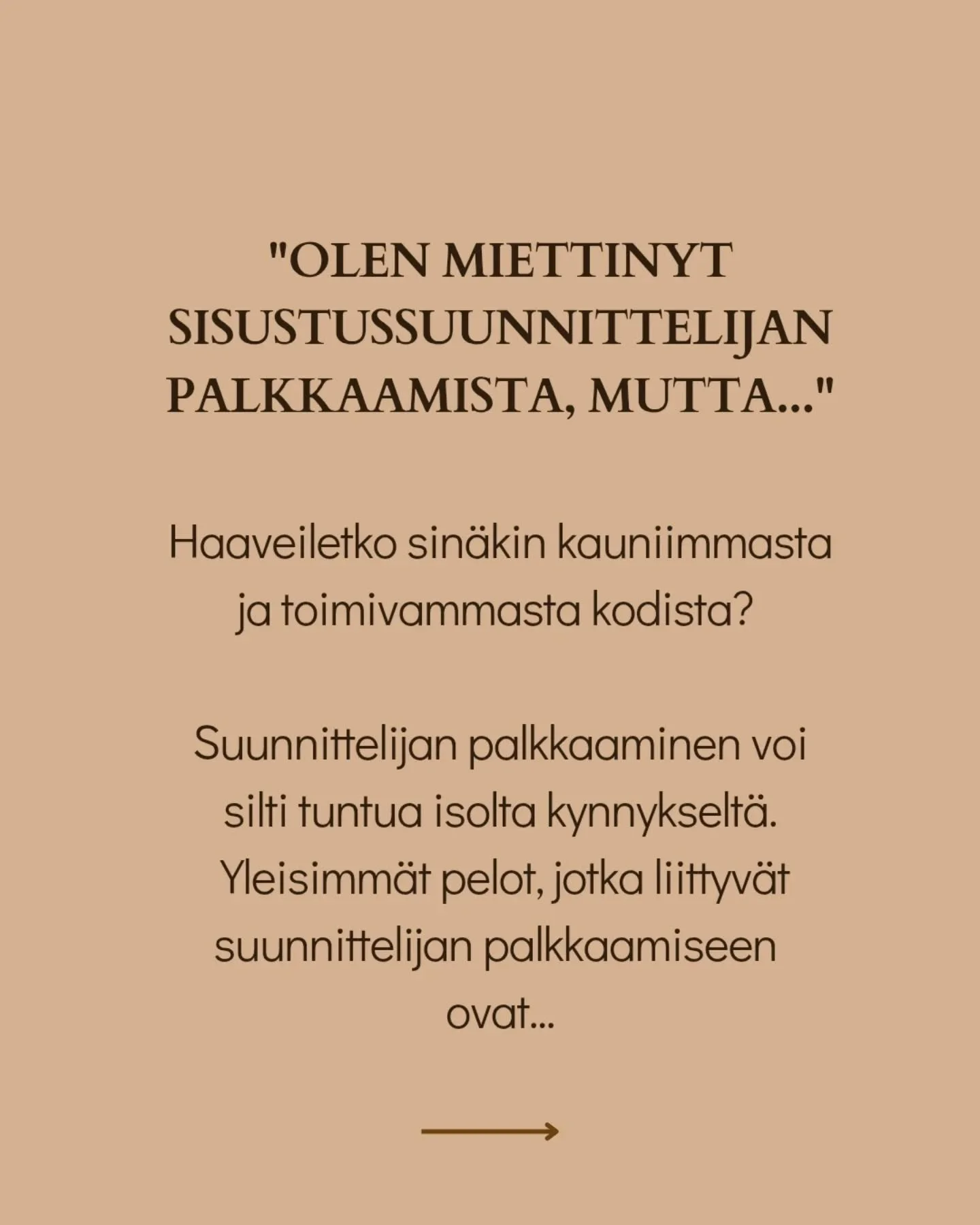 Sisustussuunnittelijan palkkaamiseen saattaa liitty&auml; ep&auml;ilyksi&auml; tai jopa pelkoja. Se on ihan ymm&auml;rrett&auml;v&auml;&auml; ja tosi inhimillist&auml;. Onhan kyseess&auml; yks el&auml;m&auml;n t&auml;rkeimmist&auml; ja intiimeimmist&