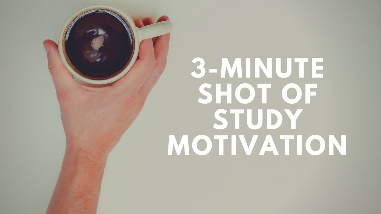 3-Minute Shot of Study Motivation