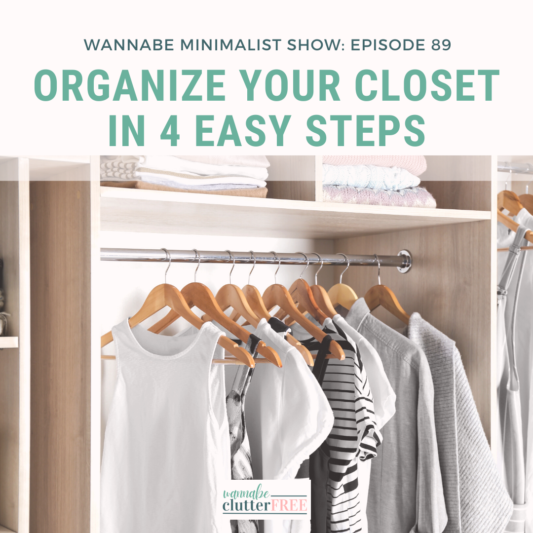 Organize Your Closet in 4 Easy Steps — Wannabe Clutter Free