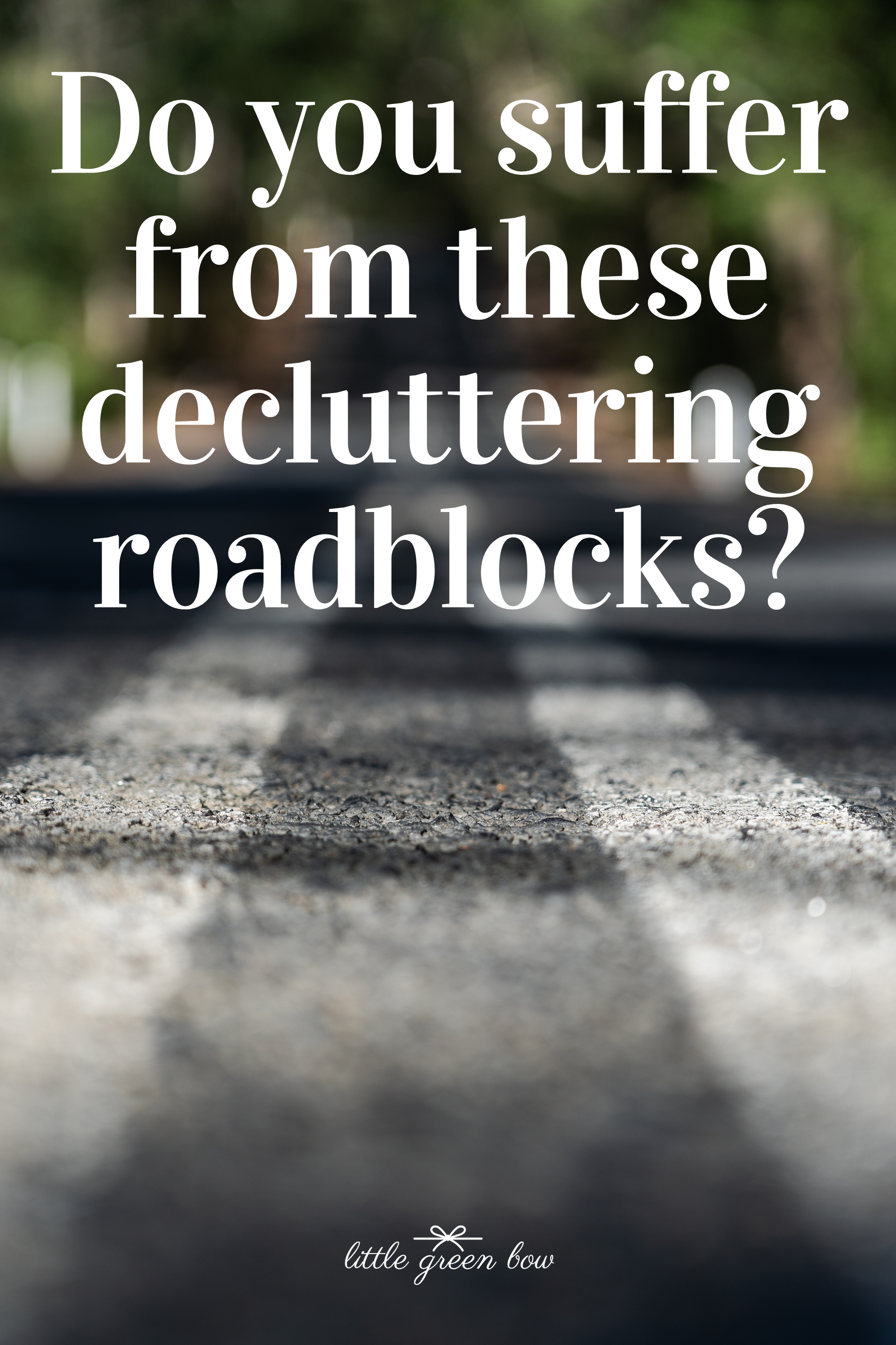 Do you suffer from these decluttering roadblocks?