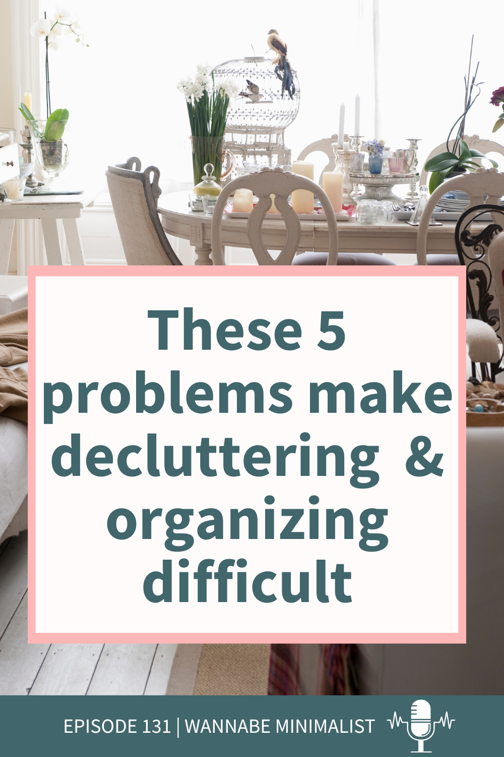 These 5 Problems Make Decluttering and Organizing Difficult