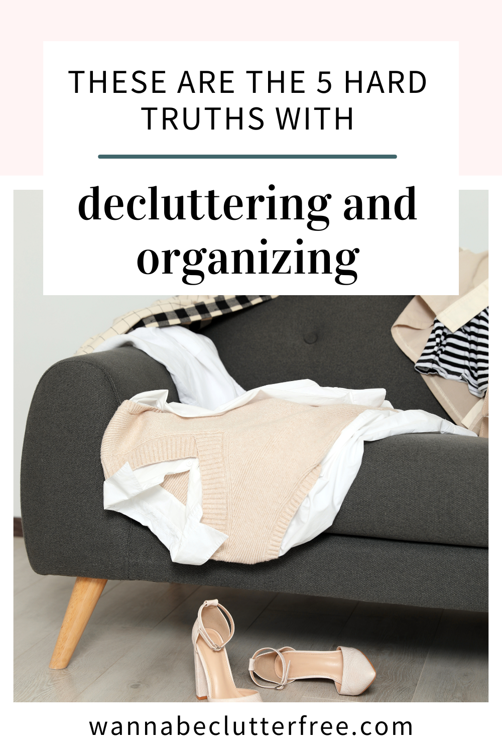 These are the 5 Hard Truths Decluttering and Organizing