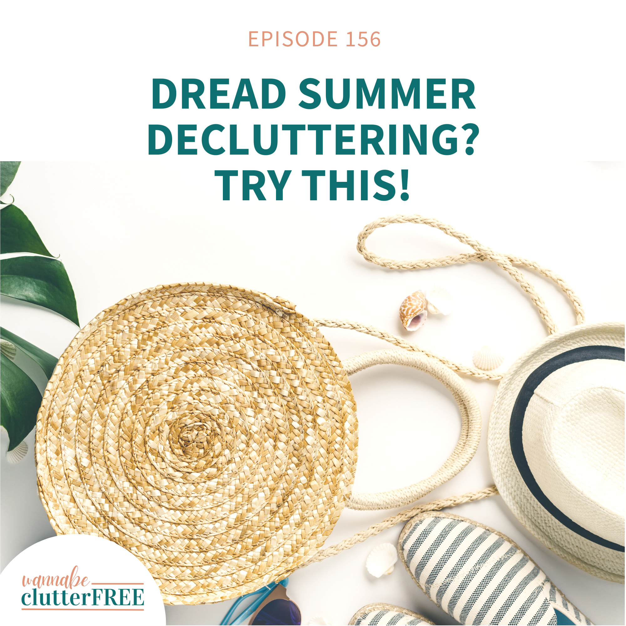 Ep 156: Dread Summer Decluttering? Try This Instead!