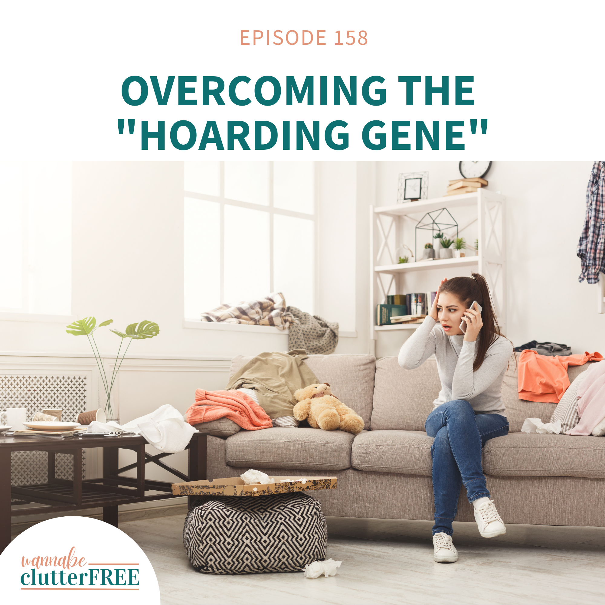 Ep 158: Overcoming the "Hoarding Gene" and Living Clutter Free