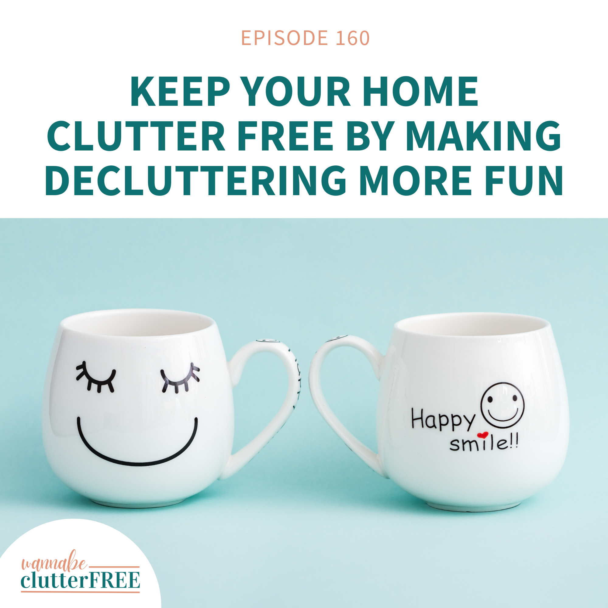 Ep 160: Keep Your Home Clutter Free by Making Decluttering More Fun