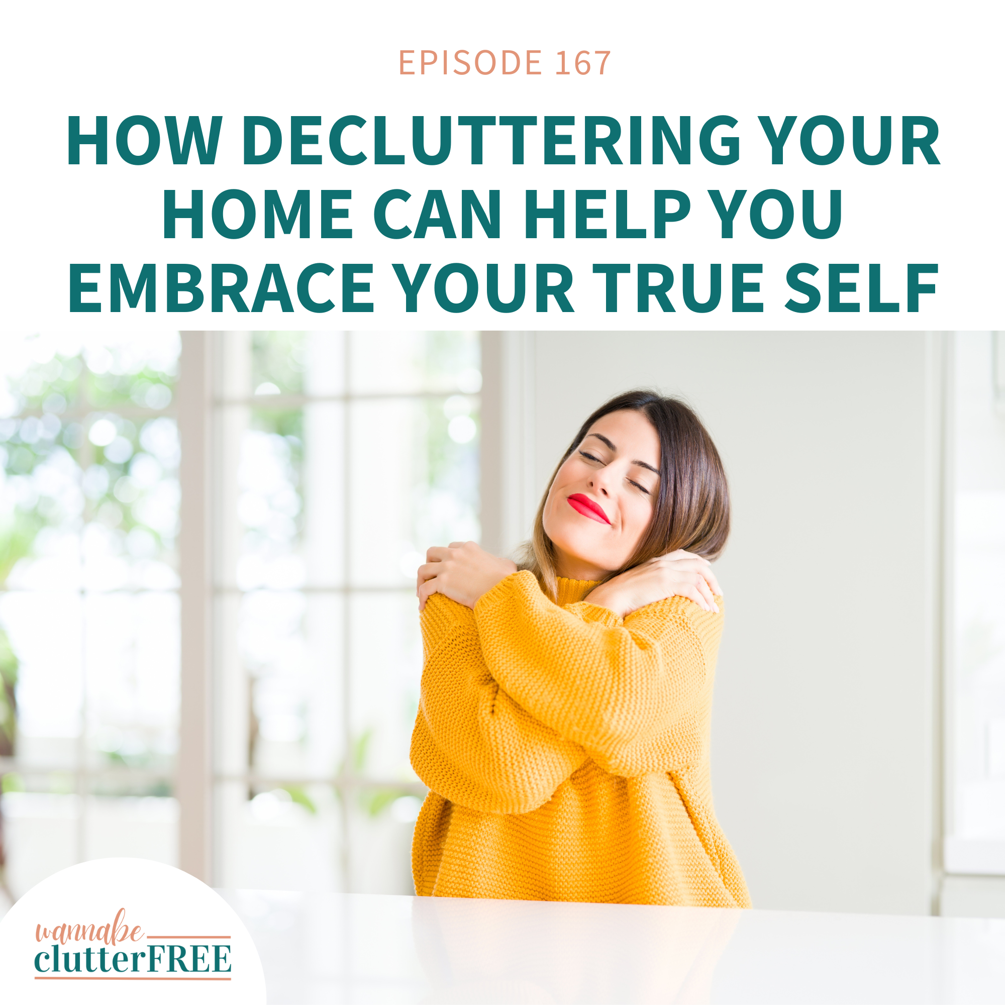 Ep 167: How Decluttering Your Home Can Help You Embrace Your True Self