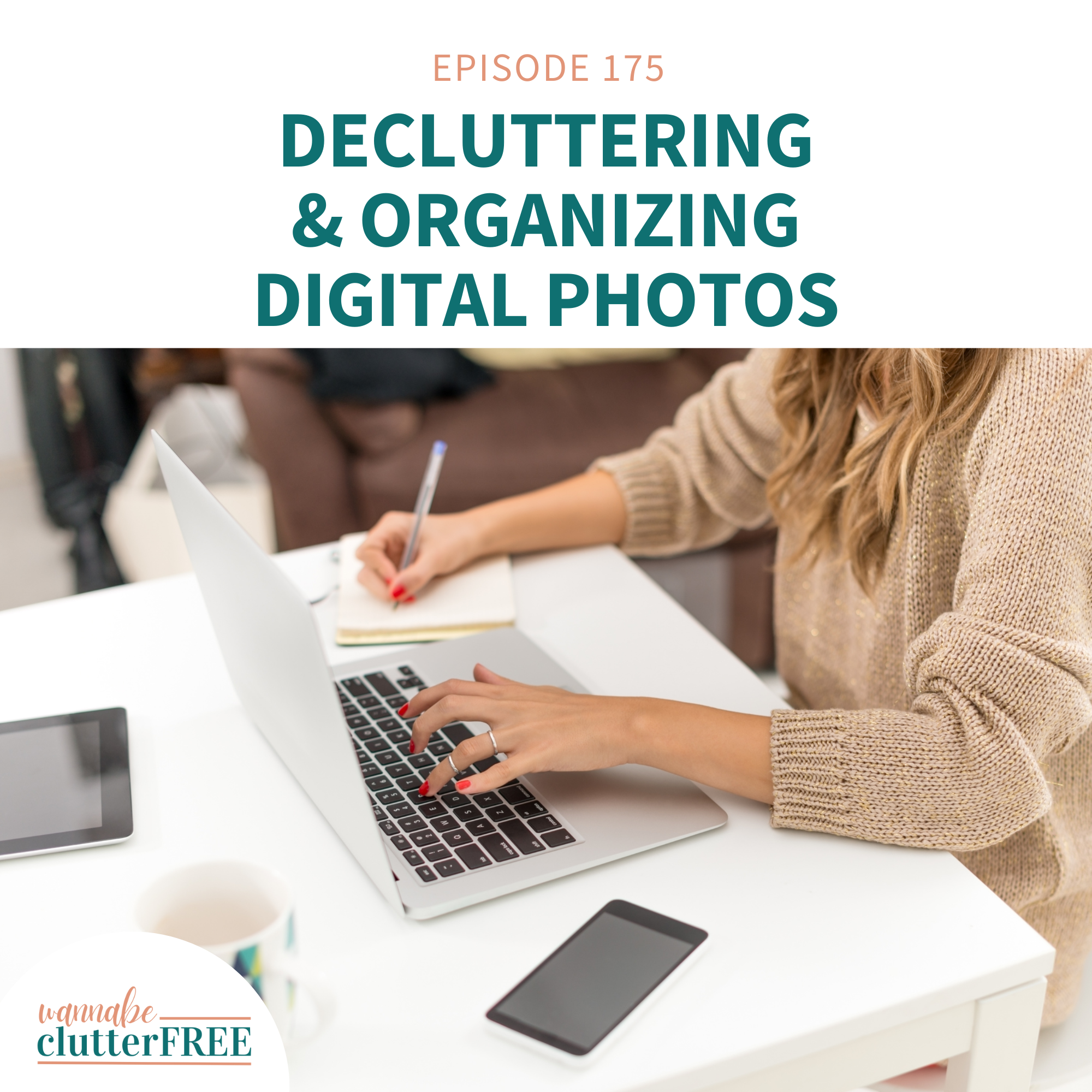 Ep 175: A Step-by-Step Guide to Decluttering and Organizing Your Digital Photos