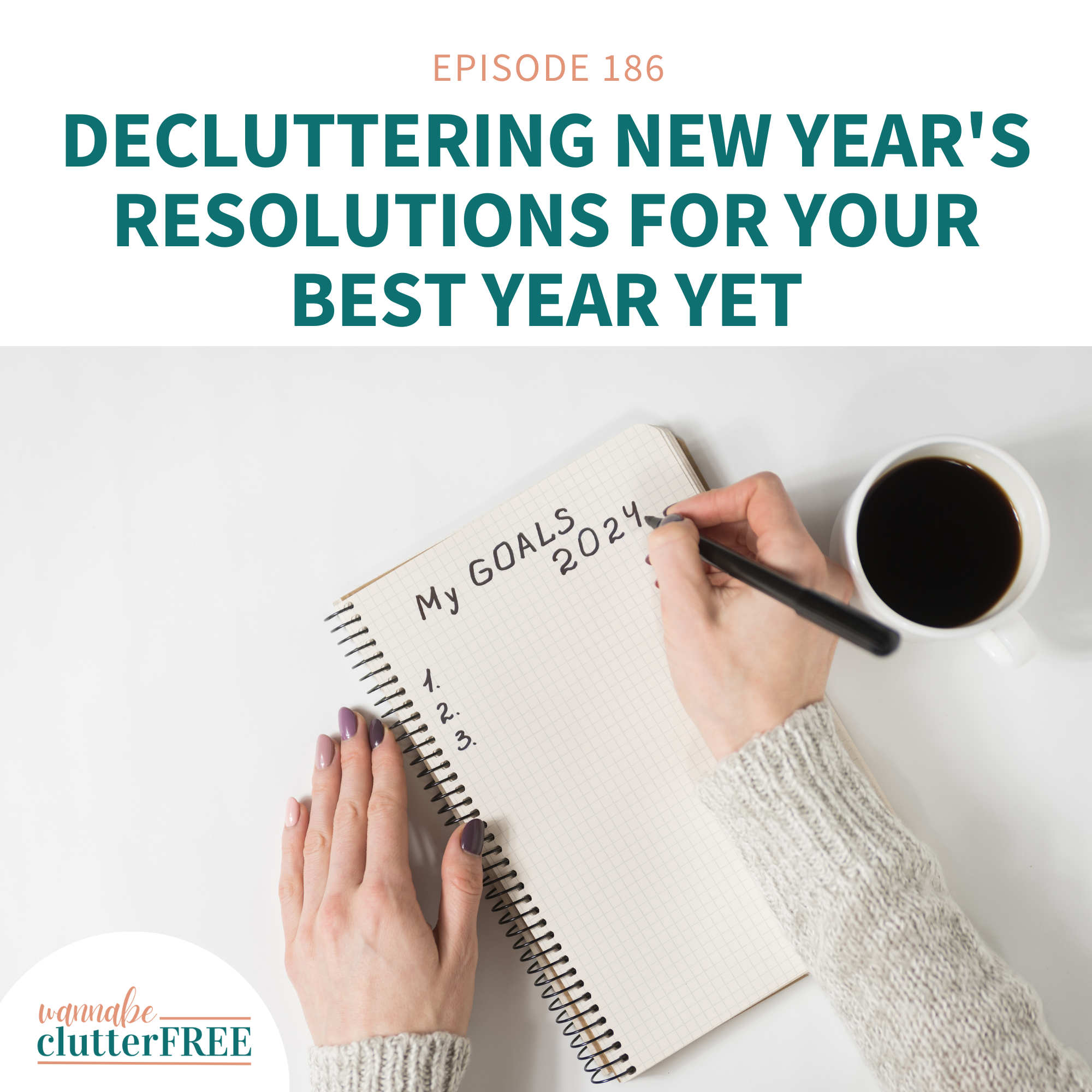 Ep 186: Decluttering New Year's Resolutions For Your Best Year Yet
