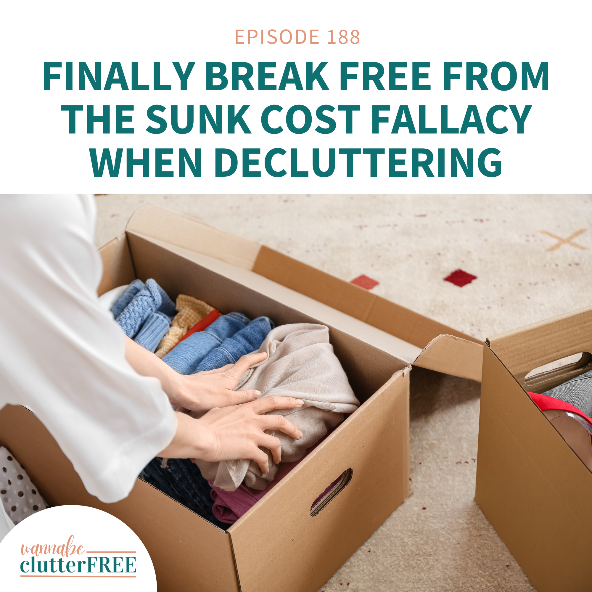 Ep 188: Finally Break Free from the Sunk Cost Fallacy when Decluttering