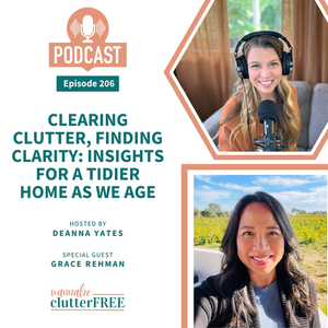 Ep 207: Clearing Clutter, Finding Clarity: Insights for a Tidier Home as We Age with Grace Rehman