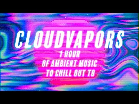 Cloudvapors // Ambient Atmospheric Synth Music // 1 Hour Of Music for Relaxation & Chilling Out (Copy)