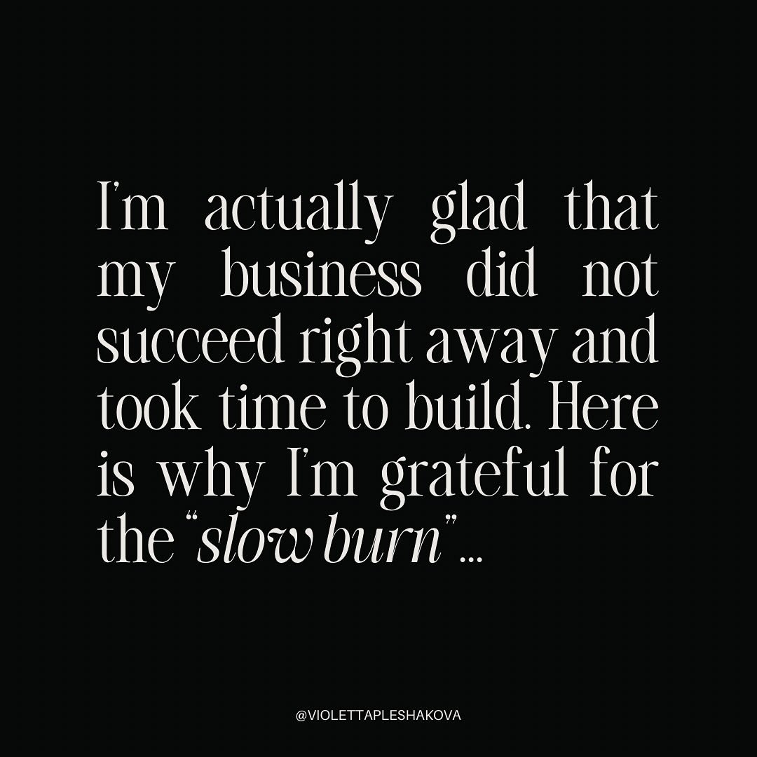 Truth be told: when it comes to business, I have the grand total of zero quantum leaps to my name. My business story is a &ldquo;slow burn&rdquo;, not an overnight success. And you know what? I am grateful for it.

It has never been about the results
