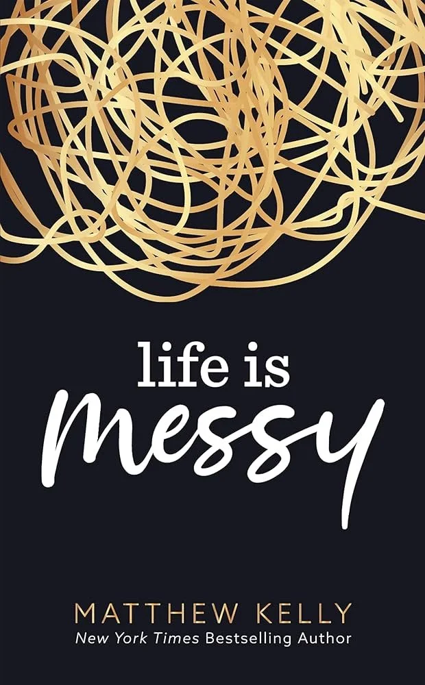 Book Review: Life Is Messy by Matthew Kelly