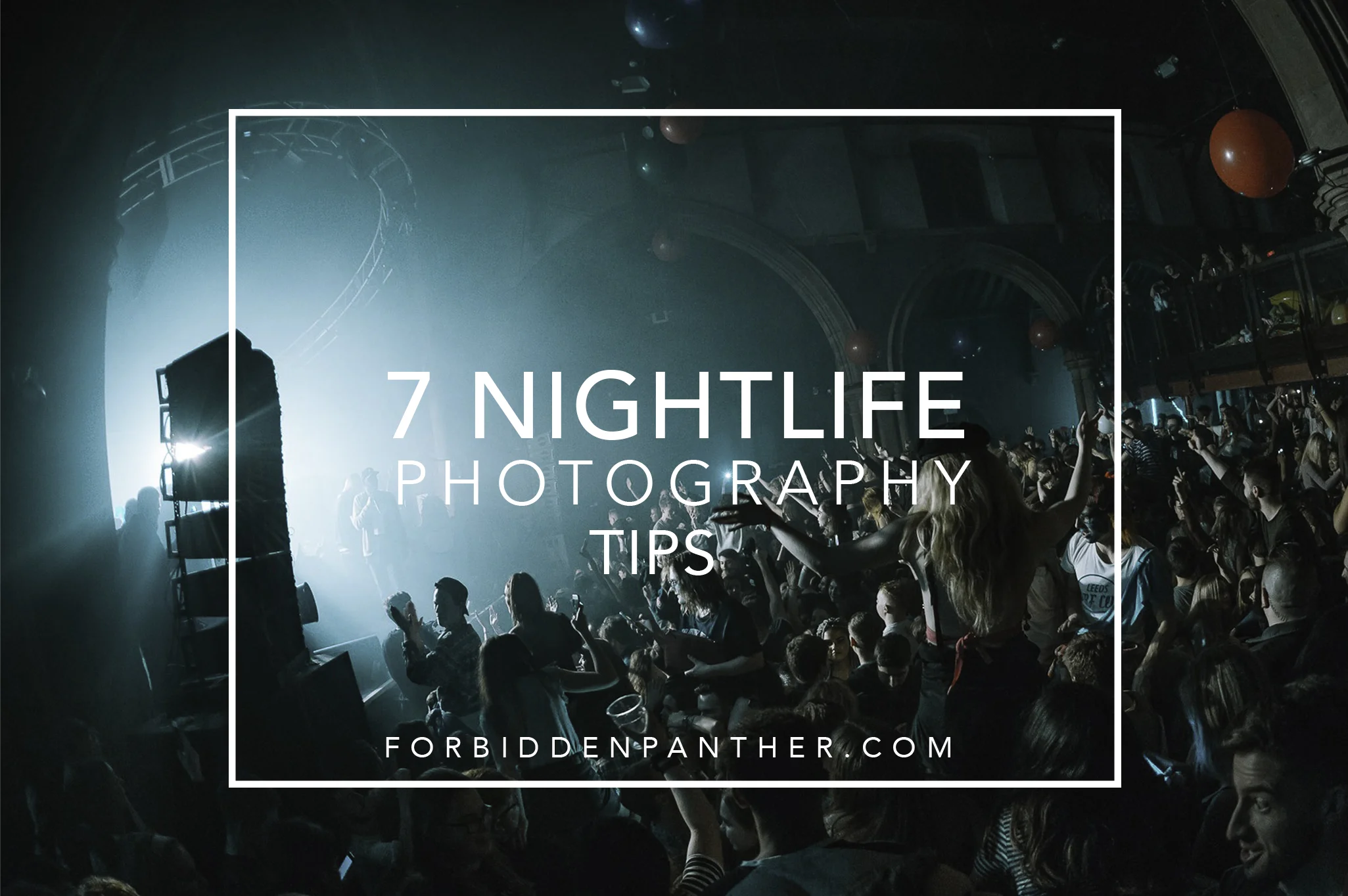 7 Nightlife Photography Tips: How To Get The Best Shots and How To Survive It