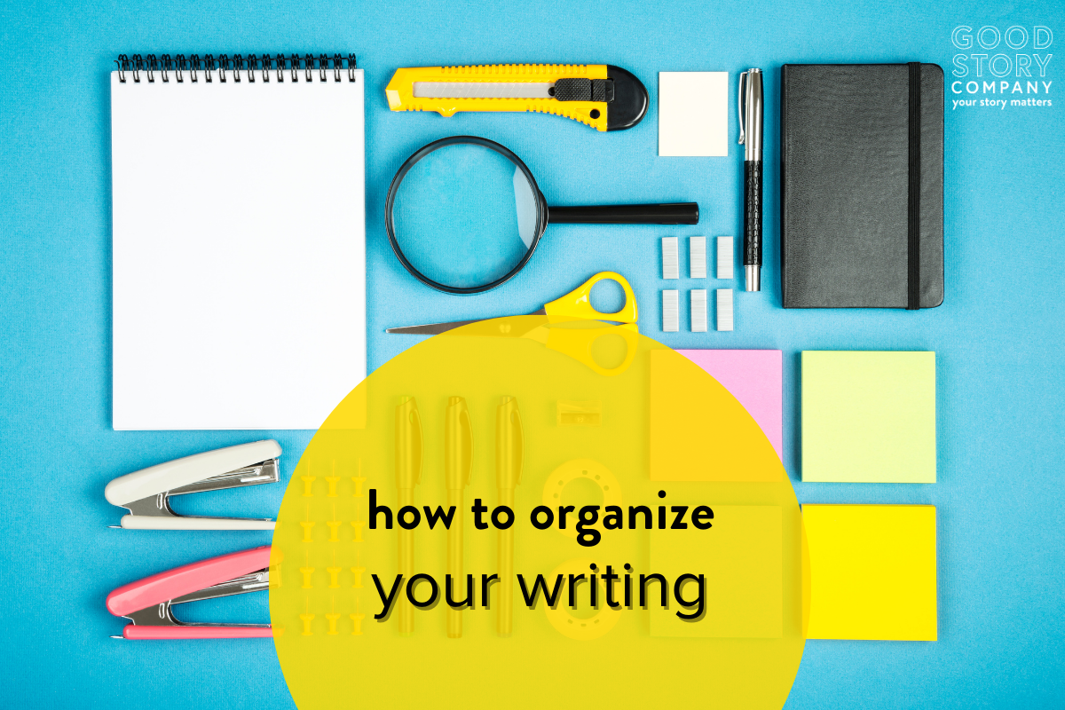 How to Organize Your Writing — Good Story Company