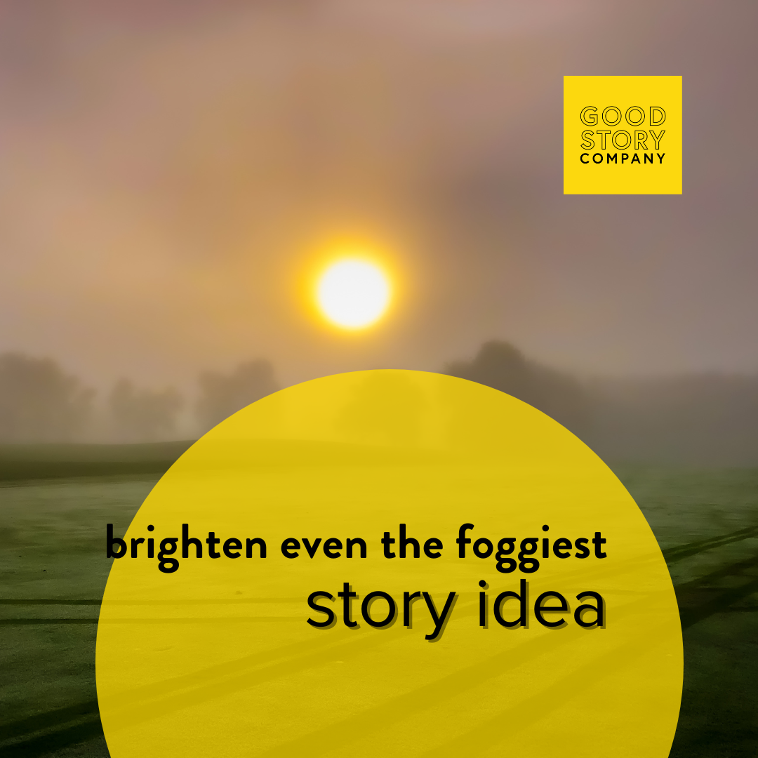 Brighten Even The Foggiest Story Idea