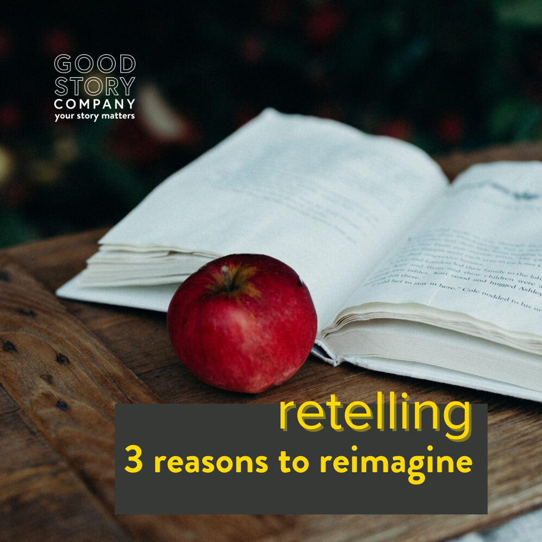 Retelling (3 Reasons to Reimagine)